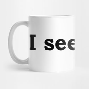 I see you. Mug